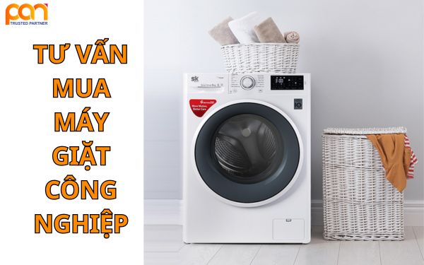 Tư vấn mua máy giặt công nghiệp đúng nhu cầu